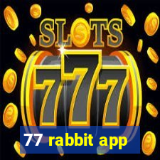 77 rabbit app